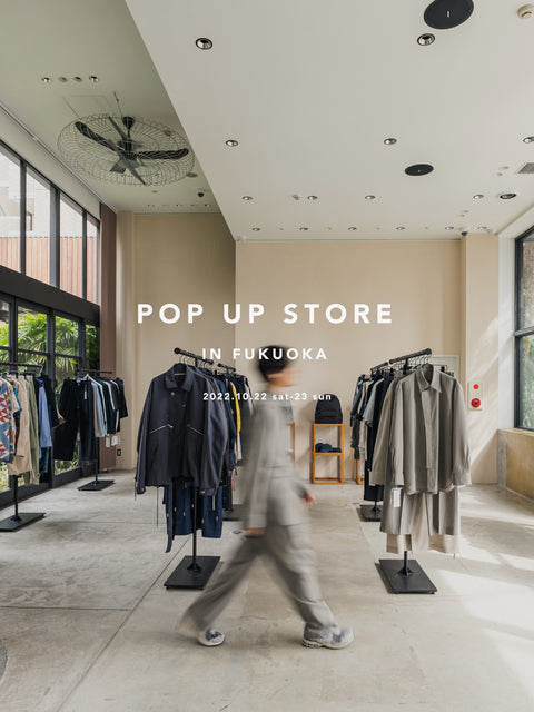 POPUP STORE IN FUKUOKA -2022Autumn / Winter Collection-